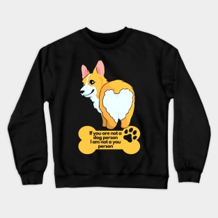 Sarcastic Dog Lover - If You are not a Dog person I am not a you person Crewneck Sweatshirt